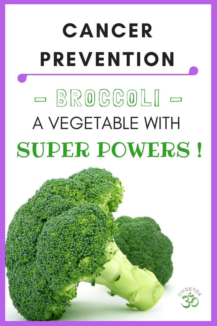 OMDetox Cancer Prevention with food- Broccoli A Vegetable with Super Powers find out how here. 